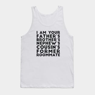 I'm your father's brother's nephew's cousin's former roomate Tank Top